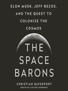The Space Barons : Elon Musk, Jeff Bezos, and the Quest to Colonize the Cosmos